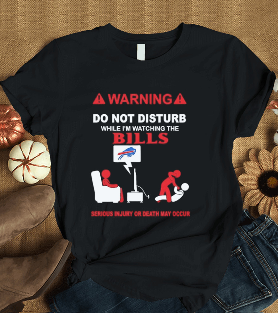 Warning Do Not Disturb While Ing The Bills Buffalo Football Fan Humor T-Shirt