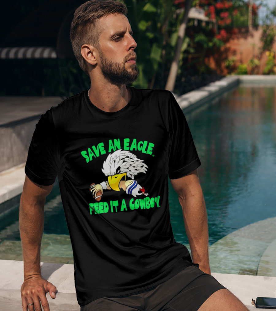 Philadelphia Eagles Save An Eagle Feed It A Cowboy Football Rivalry T-Shirt
