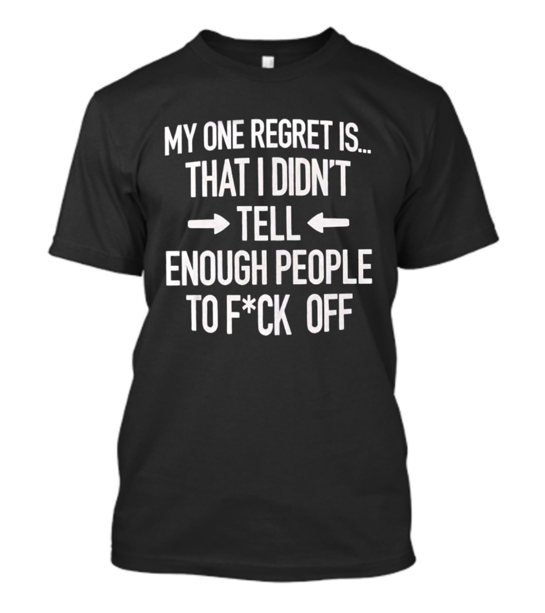 Sassy My One Regret Didn't Tell Enough People To F*ck Off T-Shirt