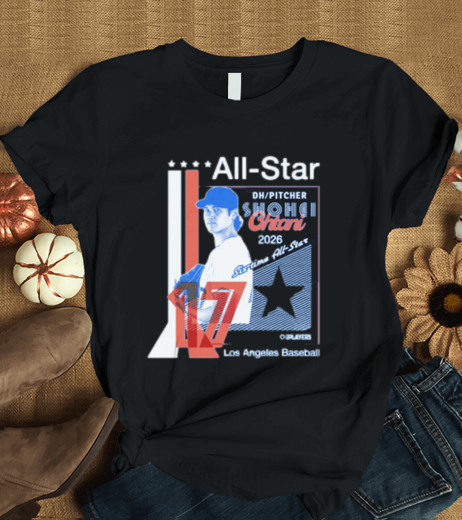 Shohei Ohtani 17 Los Angeles Baseball Six Time All Star 2026 Pitcher MLB T-Shirt