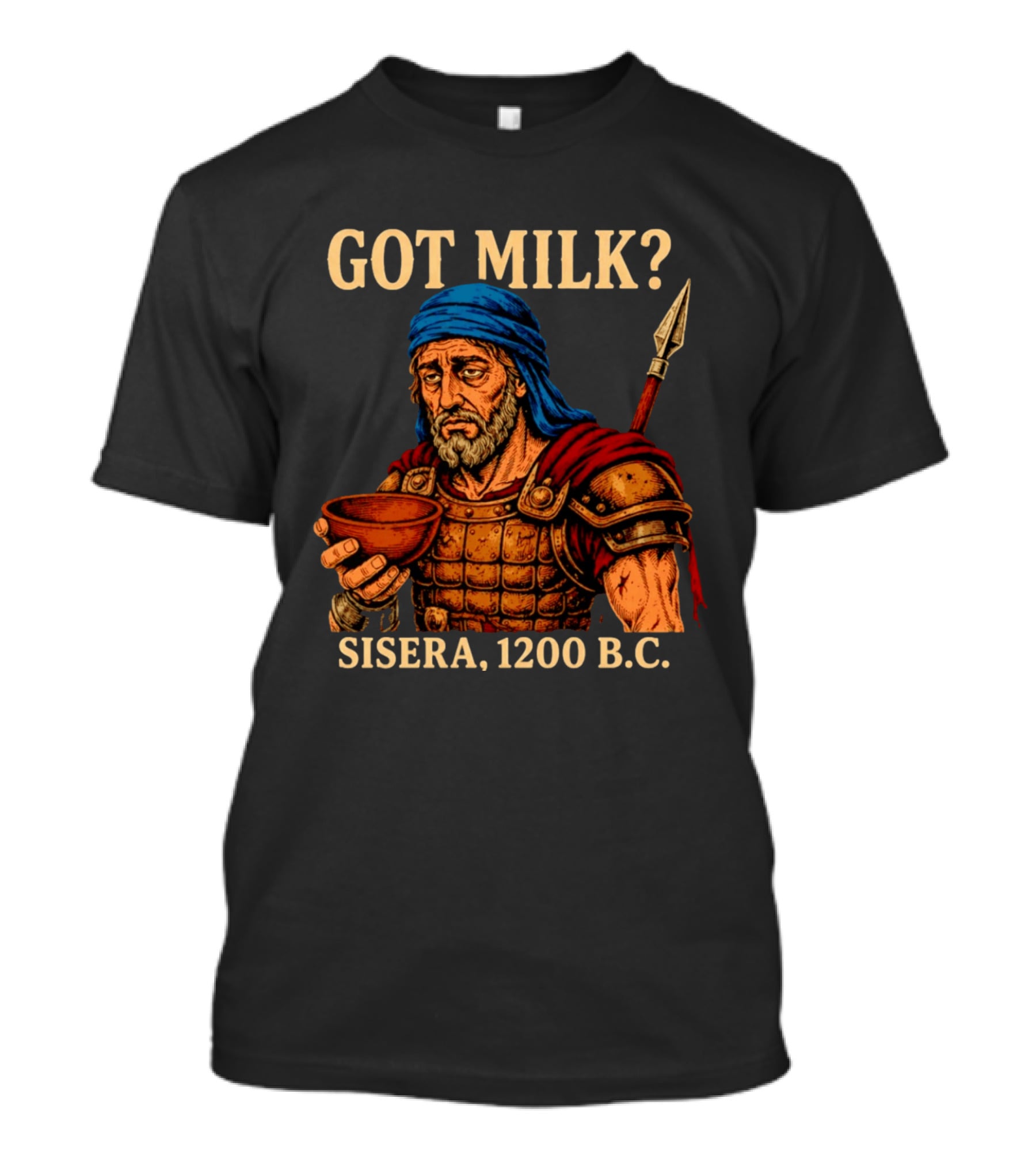 Got Milk Sisera 1200 BC Biblical Ancient History T-Shirt