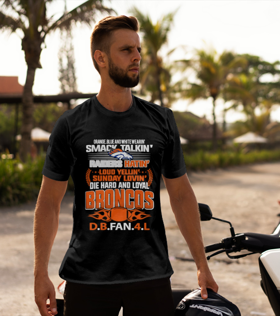 Sunday Smack Talkin Raiders Hatin Proud Broncos D.B. Fan 4 Life T-Shirt