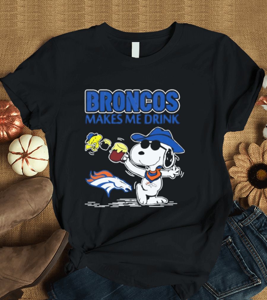 Broncos Makes Me Drink Snoopy Drinking Beer Denver Broncos T-Shirt