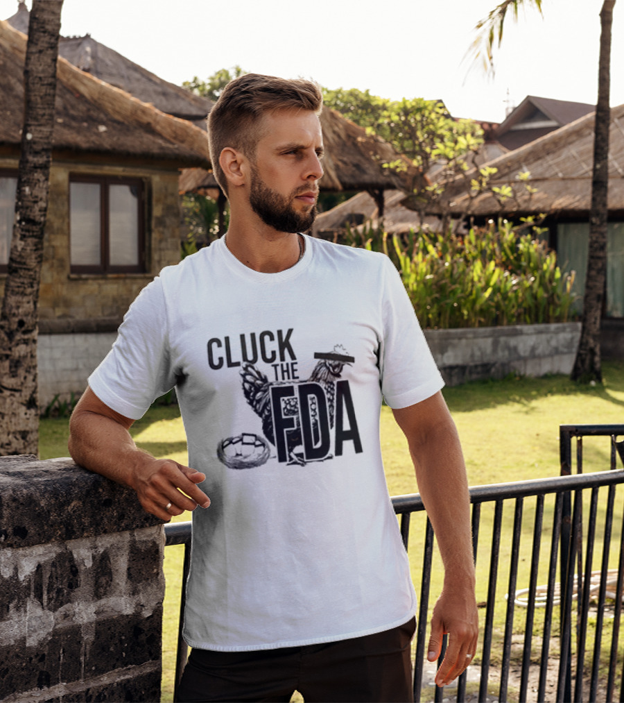 Cluck The FDA Chicken Animal Protest Message T-Shirt