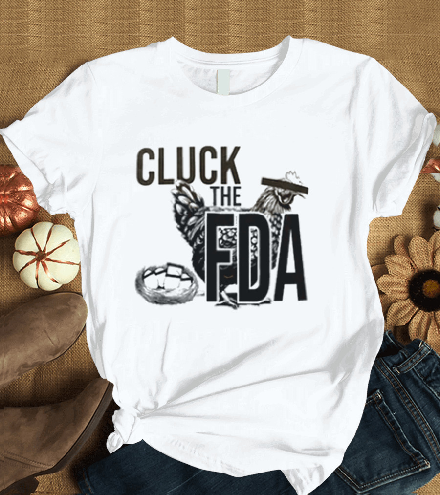 Cluck The FDA Chicken Animal Protest Message T-Shirt