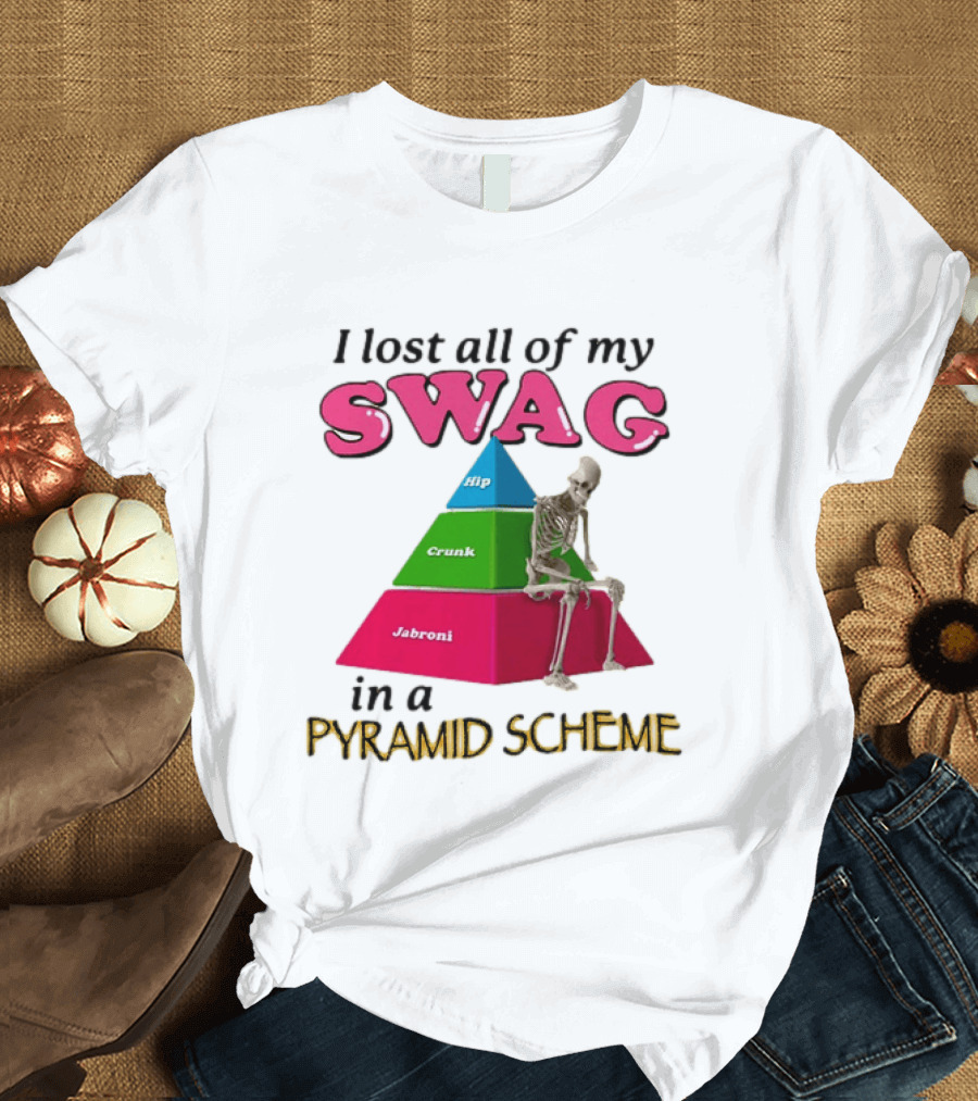 I Lost All My Swag Hip Crunk Jabroni In A Pyramid Scheme T-Shirt