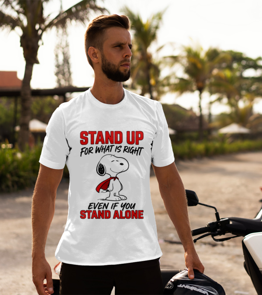 Snoopy Stand Up For What Is Right Even If You Stand Alone Peanuts T-Shirt