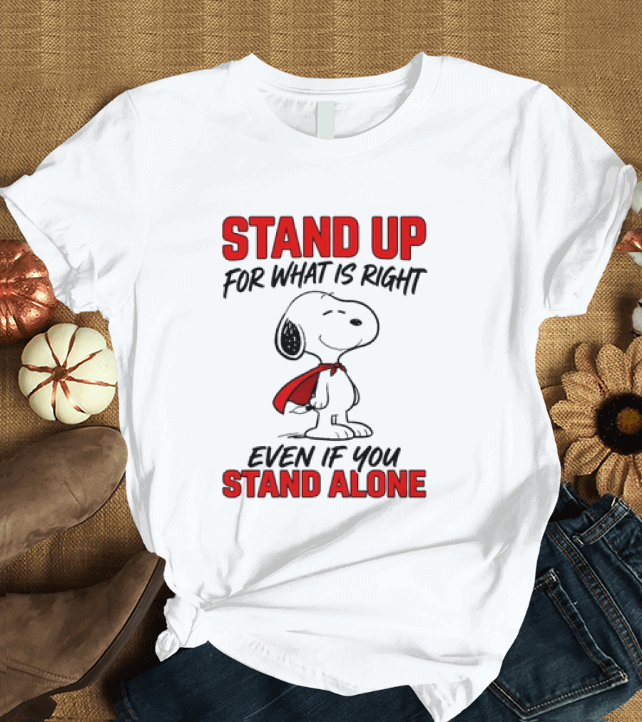 Snoopy Stand Up For What Is Right Even If You Stand Alone Peanuts T-Shirt