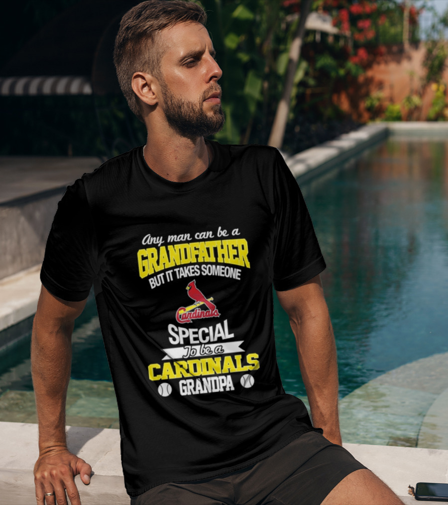 Any Man Can Be A Grandfather But It Takes Someone Special To Be A Cardinals Grandpa St. Louis T-Shirt