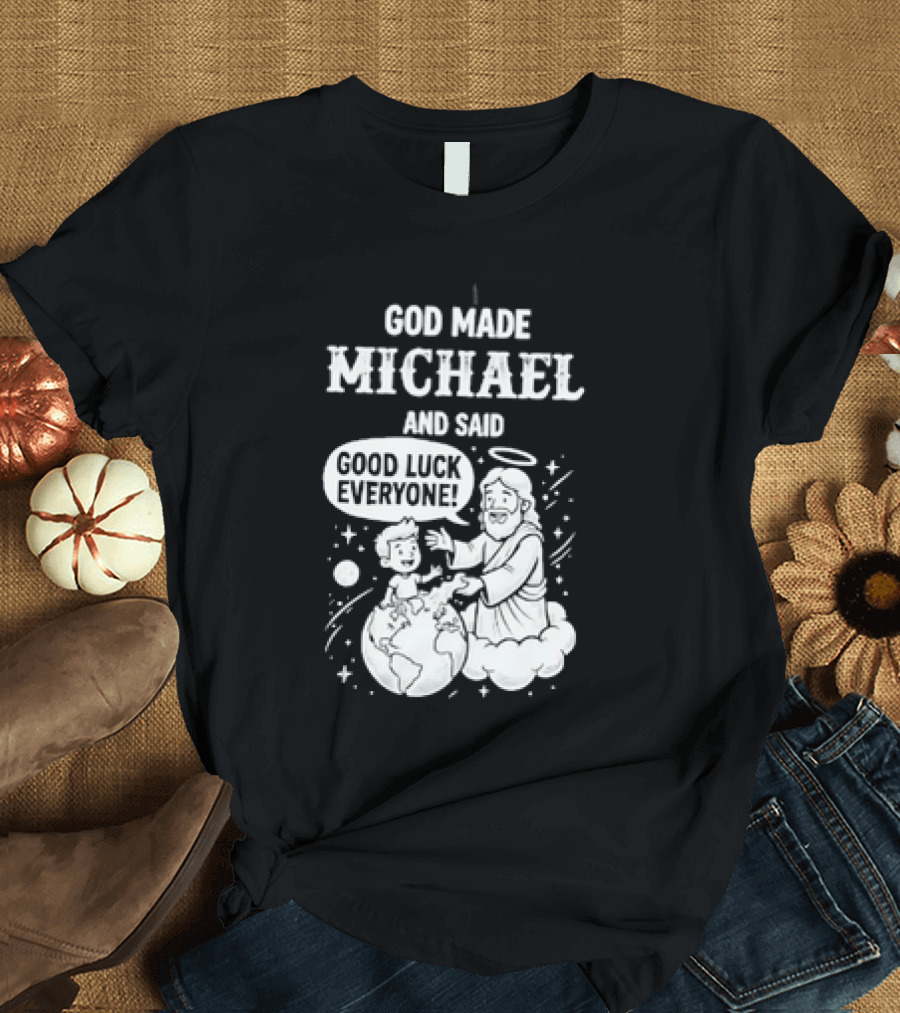 God Made Michael And Said Good Luck Everyone With Angelic Halo And Playful Scene T-Shirt