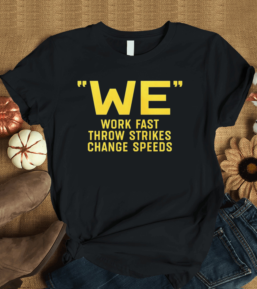 We Work Fast Throw Strikes Change Speeds Pittsburgh Baseball T-Shirt