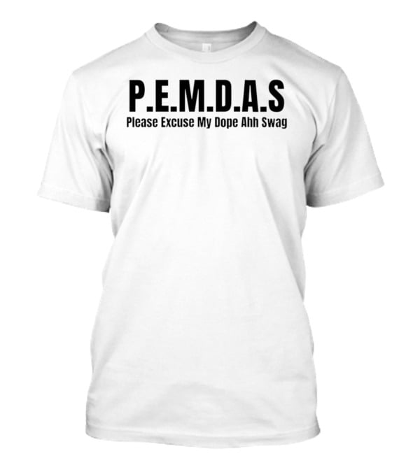 P.E.M.D.A.S Please Excuse My Dope Ahh Swag Math Humor T-Shirt