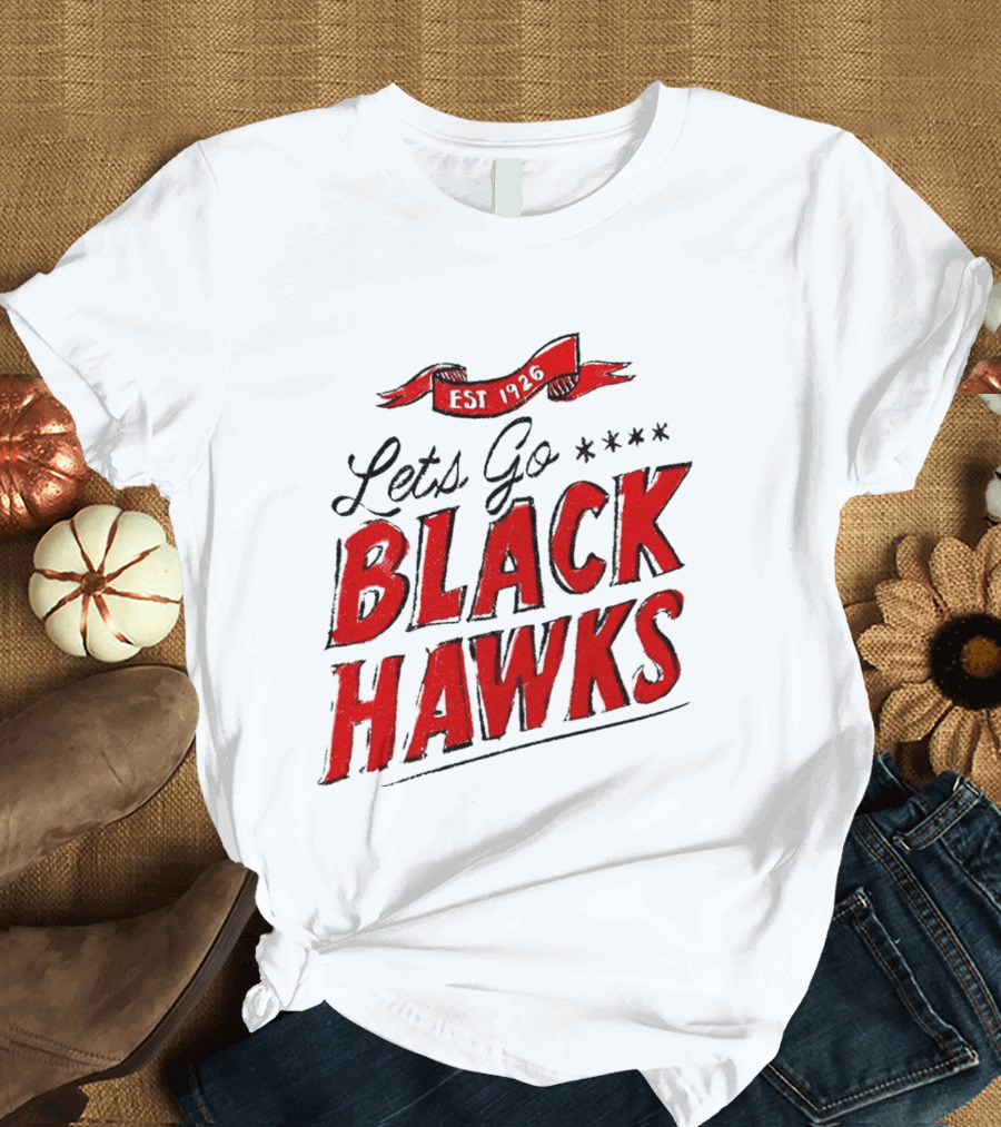 Let's Go Blackhawks Est 1926 T-Shirt