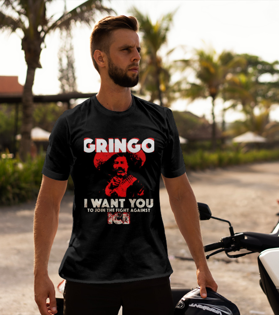 Gringo I Want You To Join The Fight Against Ice Mexican Revolution T-Shirt