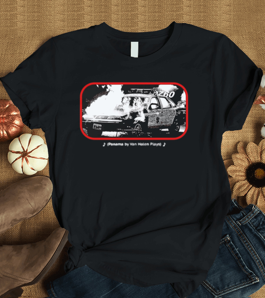 Panama By Van Halen Plays Burning Police Car Rock Music T-Shirt