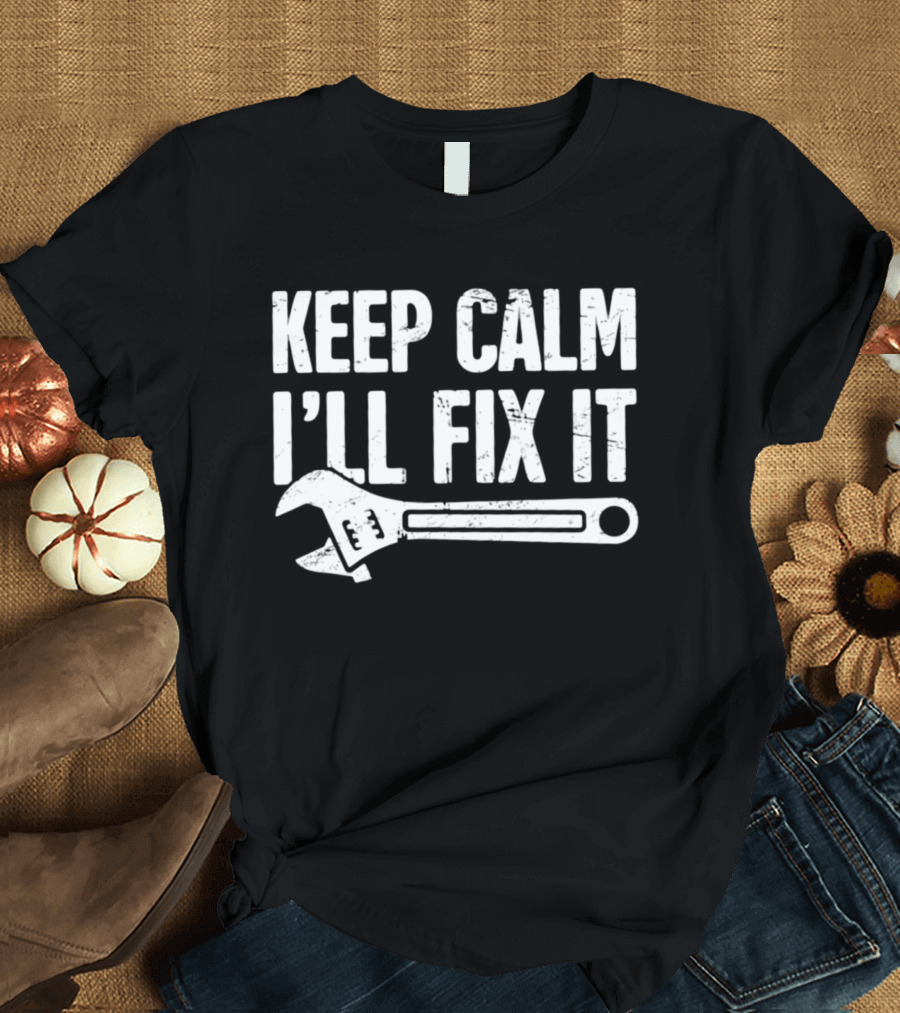 Keep Calm I'll Fix It Wrench Humor T-Shirt