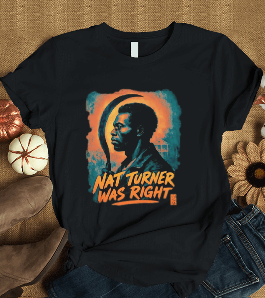 Nat Turner Was Right Bold Artistic T-Shirt