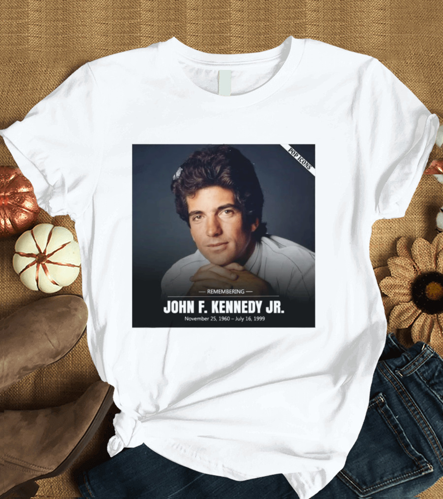 Remembering John F. Kennedy Jr. November 25 1960 July 16 1999 Pop T-Shirt
