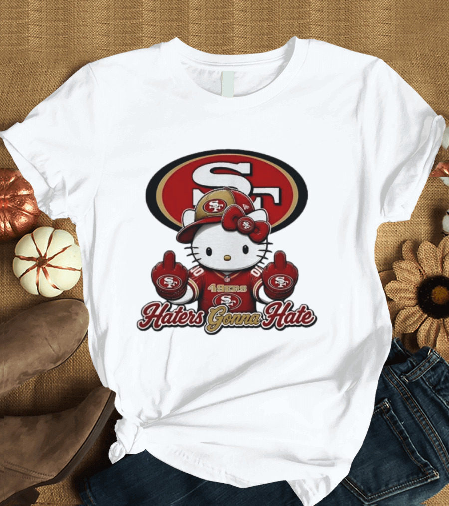 Hello Kitty Middle Finger San Francisco 49ers Haters Gonna Hate Football T-Shirt