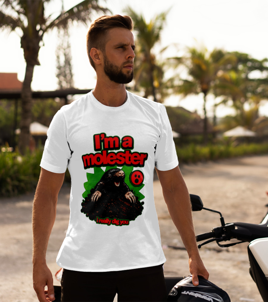 I'm A Molester I Really Dig You Mole T-Shirt