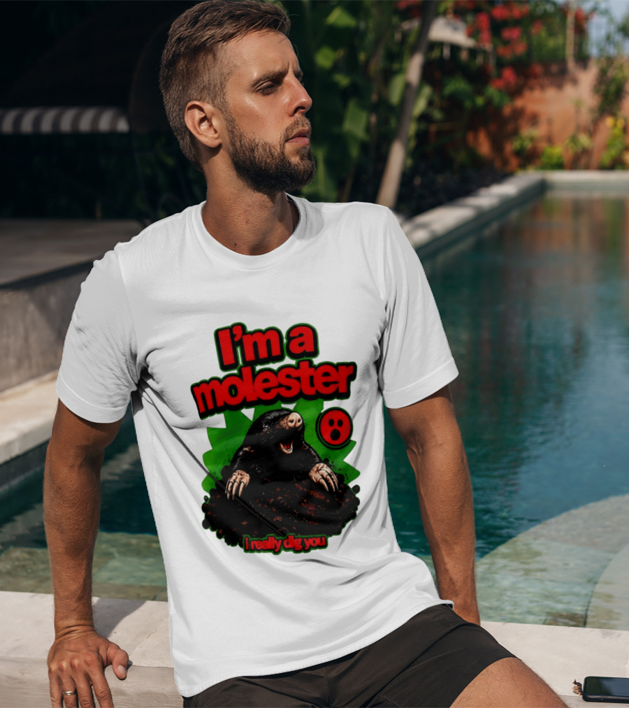 I'm A Molester I Really Dig You Mole T-Shirt