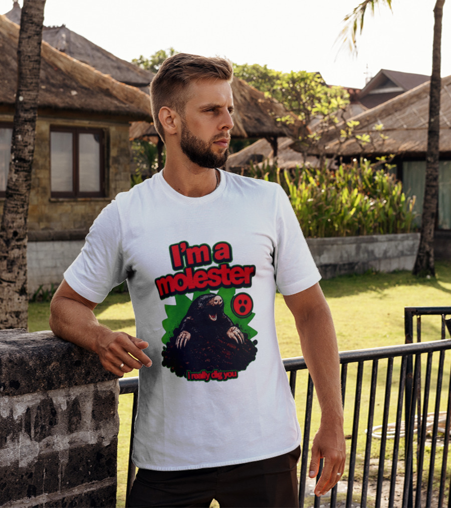 I'm A Molester I Really Dig You Mole T-Shirt