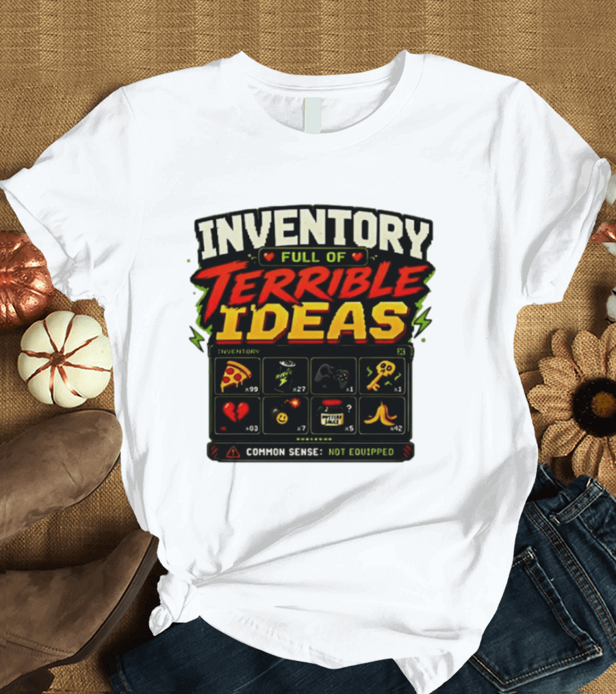 Inventory Full Of Terrible Ideas Common Sense Not Equipped Gaming Gamer Pizza Gun Key T-Shirt