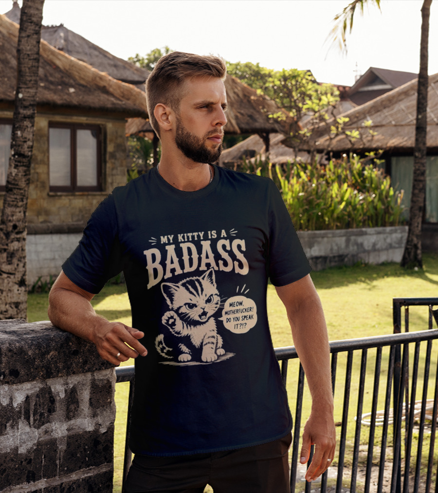 My Kitty Is A Badass Meow Motherfucker Do You Speak It Bold Cat Attitude T-Shirt