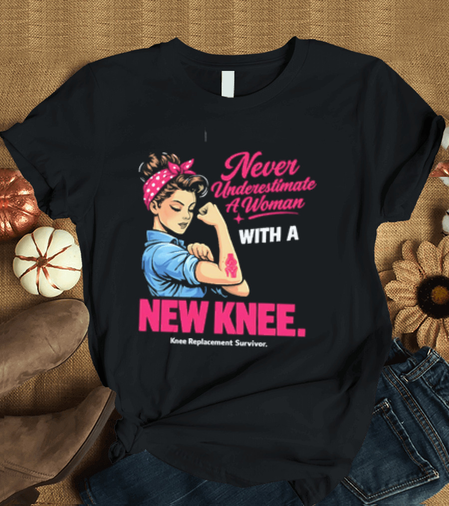 Never Underestimate A Woman With A New Knee Joint Replacement Surgery T-Shirt