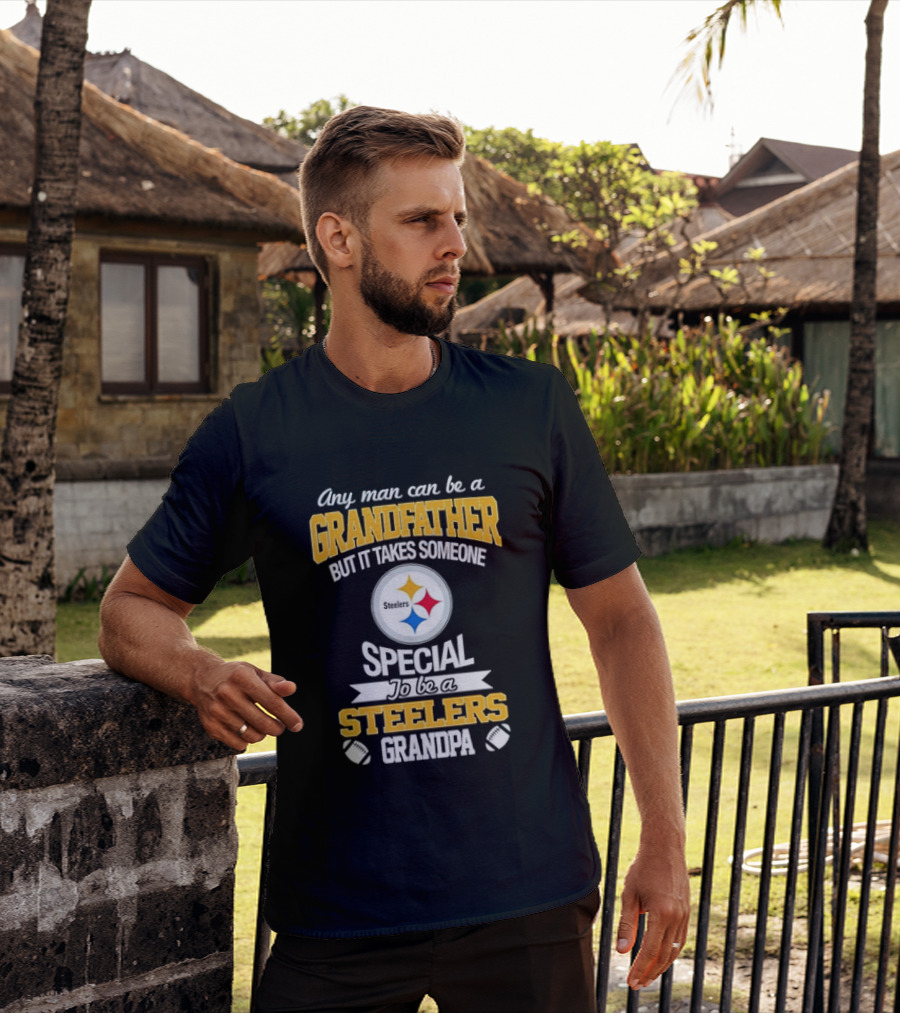 Any Man Can Be A Grandfather But It Takes Someone Special Steelers Grandpa T-Shirt