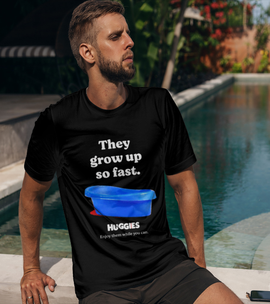 Huggies They Grow Up So Fast Enjoy Them While You Can Blue Tub T-Shirt