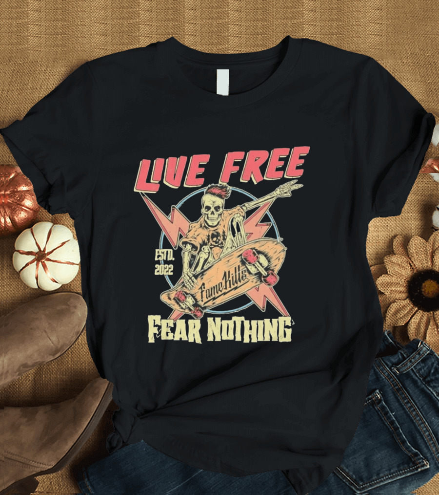 Live Free Fear Nothing Skeleton Skateboarding Fame Kills Est. 2022 T-Shirt