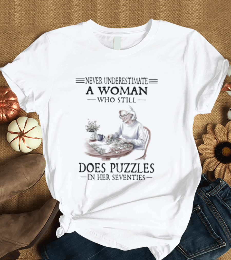 Never Underestimate A Woman Who Still Does Puzzles In Her Seventies T-Shirt