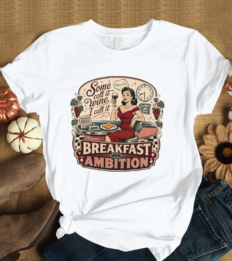 Some Call It Wine Priorities Breakfast With Ambition T-Shirt