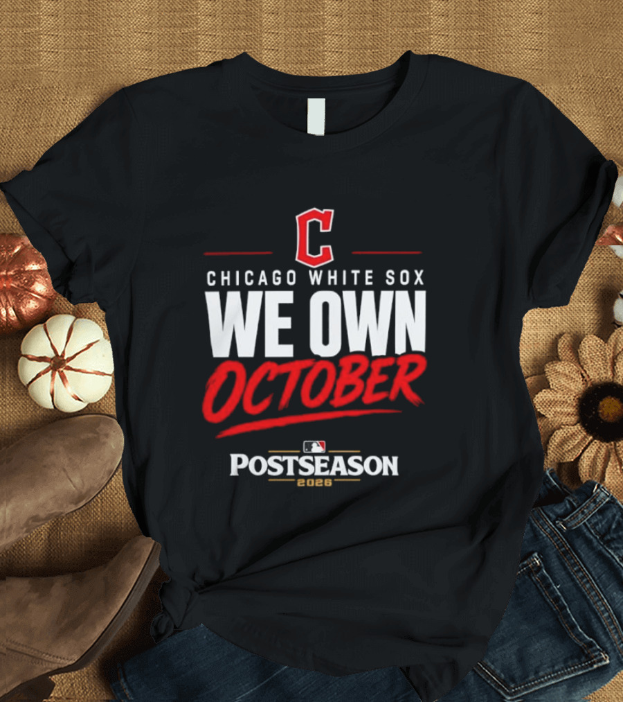 Chicago White Sox We Own October MLB Postseason 2026 T-Shirt