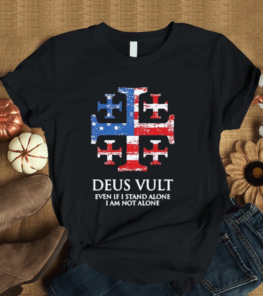 Jerusalem Cross Deus Vult Even If I Stand Alone I Am Not Alone Patriotic Stars And Stripes T-Shirt
