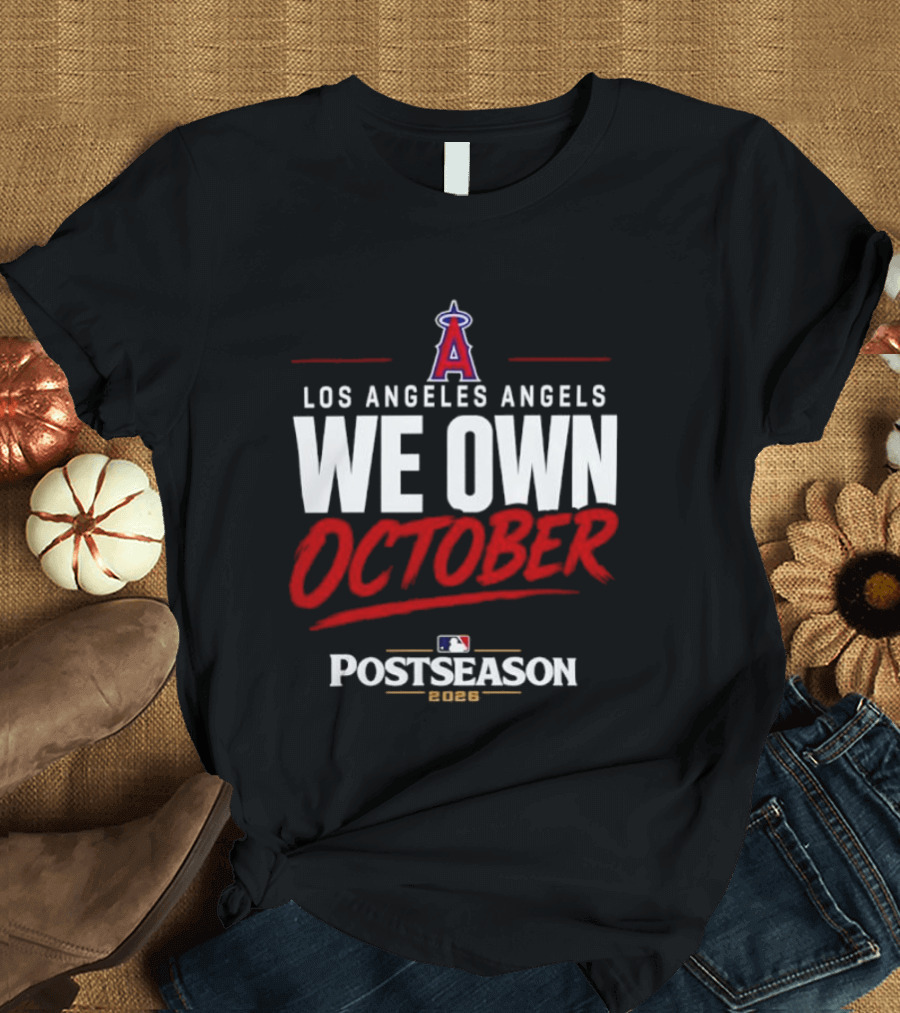 Los Angeles Angels We Own October MLB Postseason 2026 T-Shirt