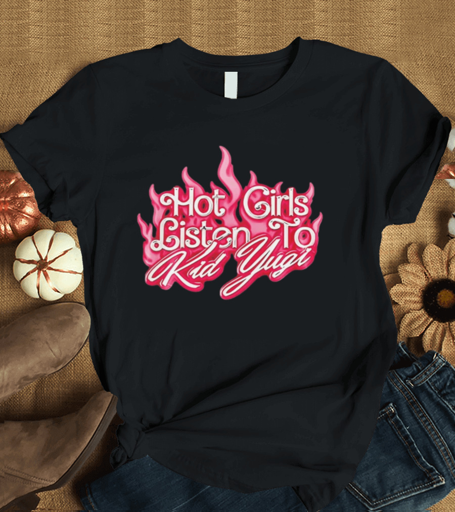 Hot Girls Listen To Kid Yugi Flame T-Shirt