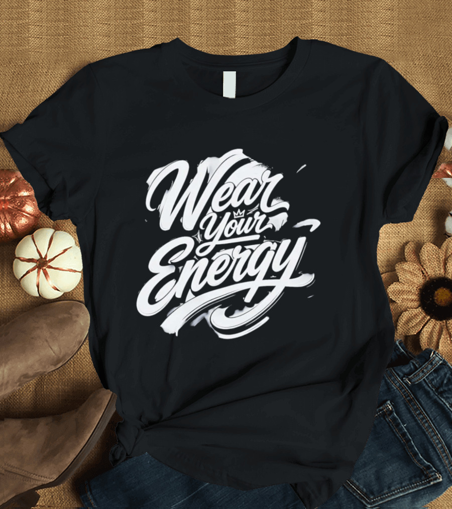 Wear Your Energy Positive Vibes Inspirational T-Shirt