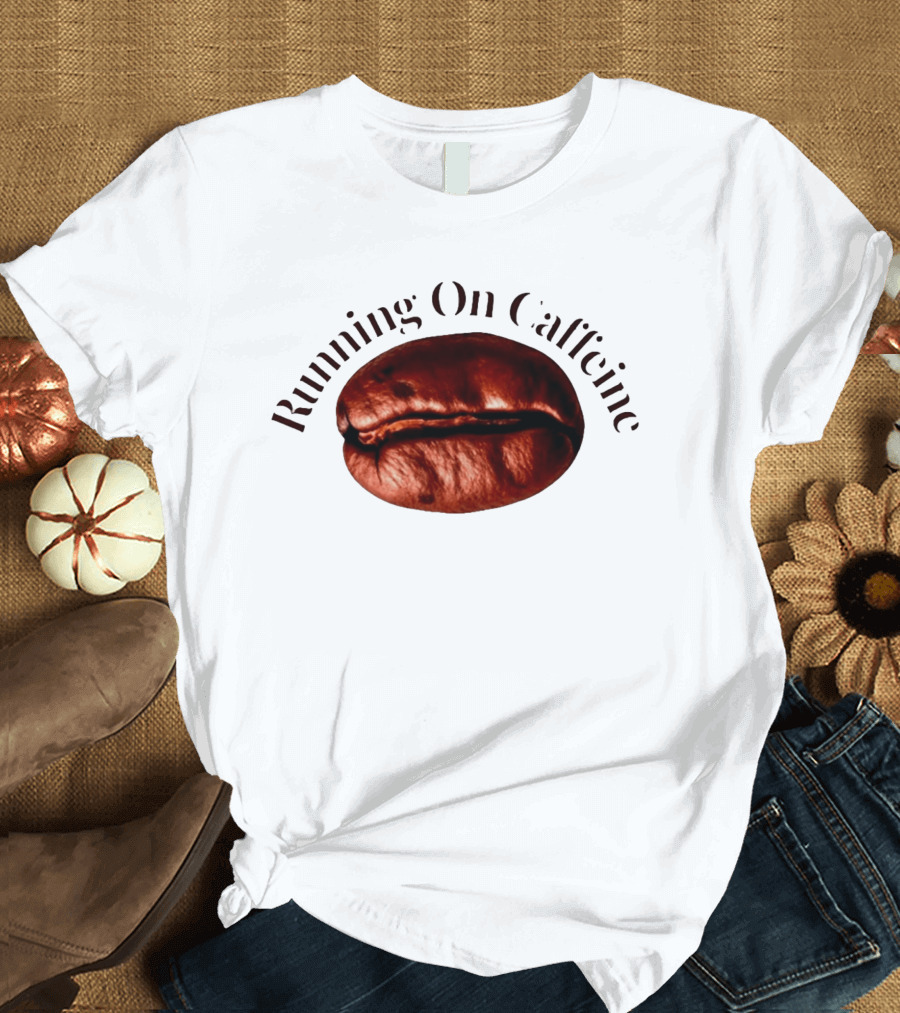 Running On Caffeine Realistic Roasted Coffee Bean T-Shirt