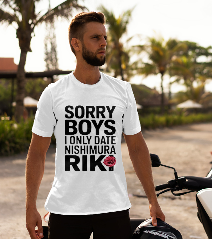 Sorry Boys I Only Date Nishimura Riki With Red Rose T-Shirt