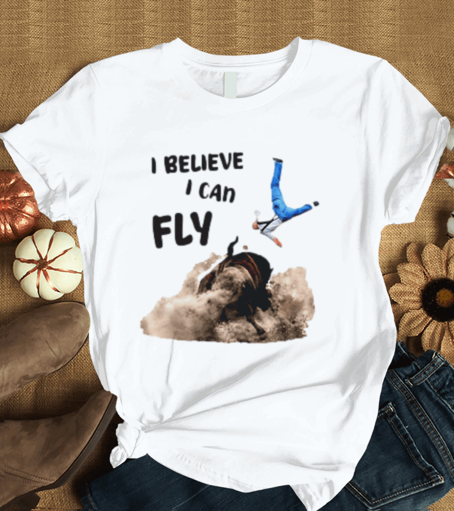 I Believe I Can Fly Bull Riding Rodeo Humor T-Shirt