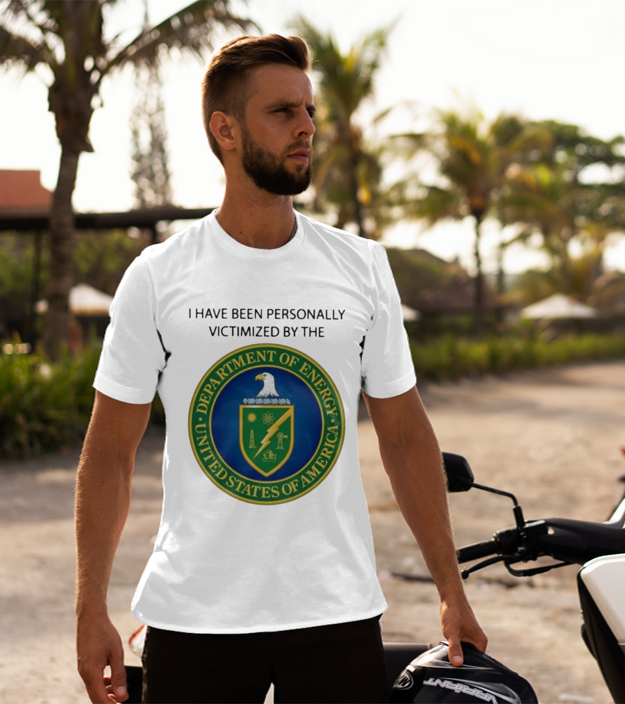 I Have Been Personally Victimized By The Department Of Energy United States Of America Eagle Seal T-Shirt