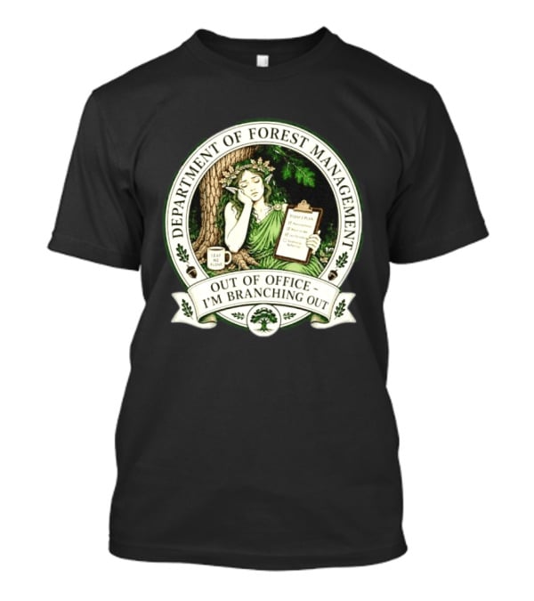 Department Of Forest Management Out Of Office I'm Branching Out Dryad T-Shirt