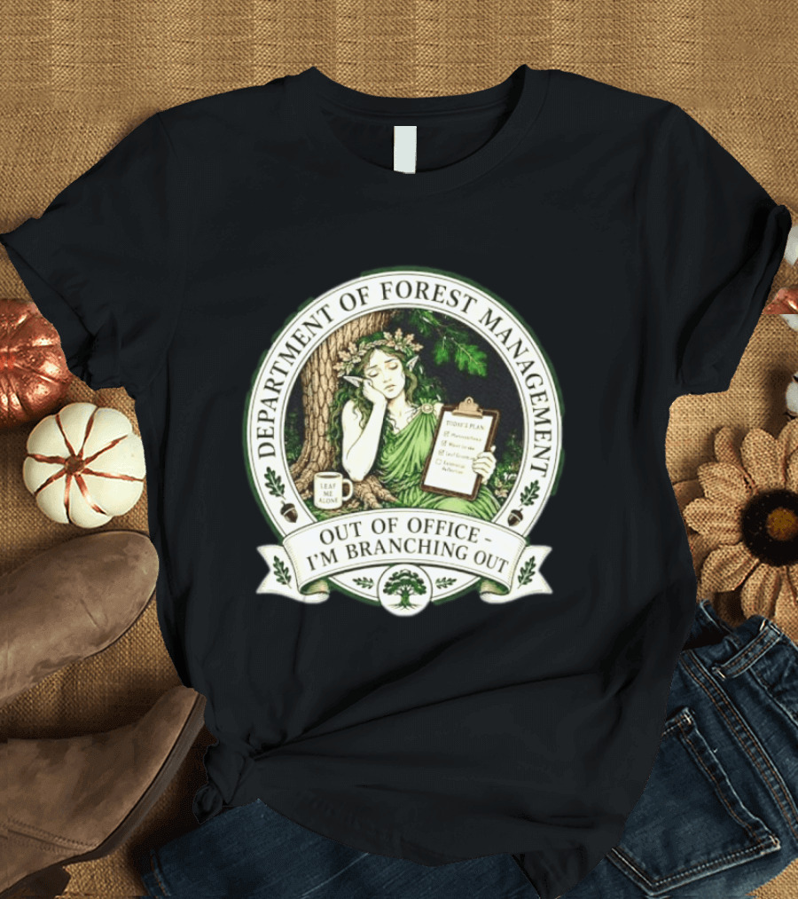 Department Of Forest Management Out Of Office I'm Branching Out Dryad T-Shirt