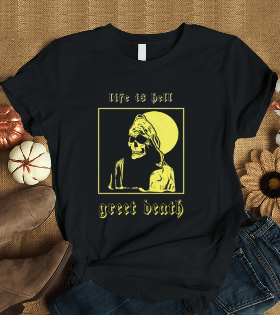 Life Is Hell Greet Death Skull Art Evil Greed Store T-Shirt
