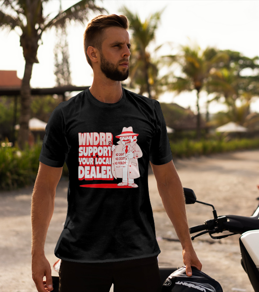 WNDPR Support Your Local Dealer No Cash No Credit No Problem T-Shirt