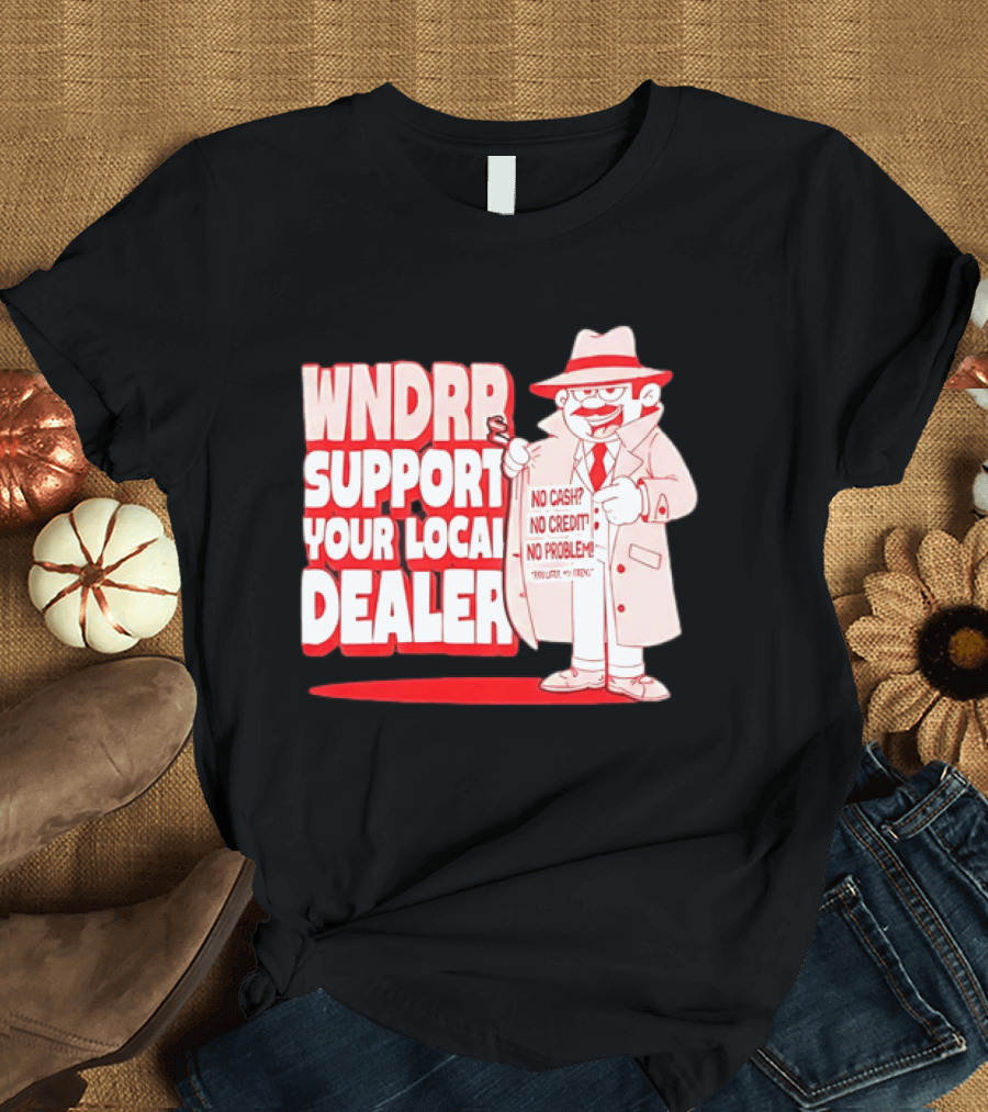 WNDPR Support Your Local Dealer No Cash No Credit No Problem T-Shirt
