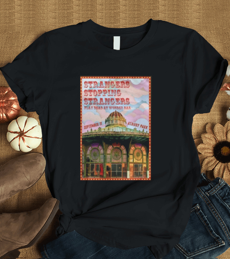 Strangers Stopping Strangers Play Dead At Wonder Bar September 11 Asbury Park T-Shirt