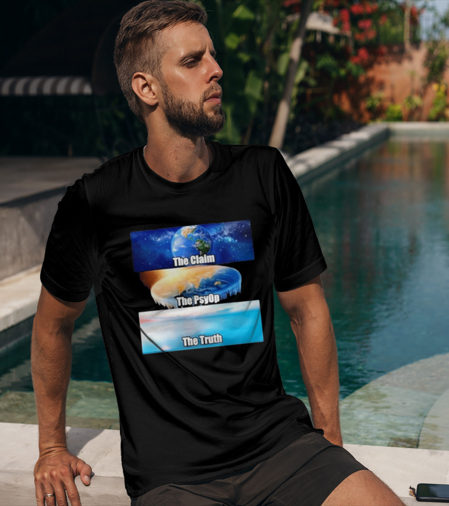 The Claim The Psyop The Truth Flat Earth Meme NASA Lies Terra Realm Firmament T-Shirt